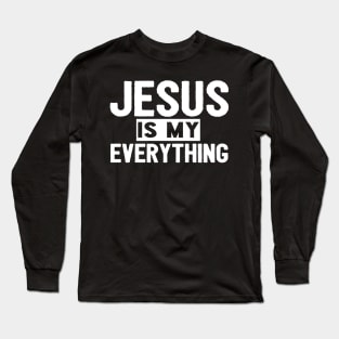 Jesus Is My Everything Long Sleeve T-Shirt